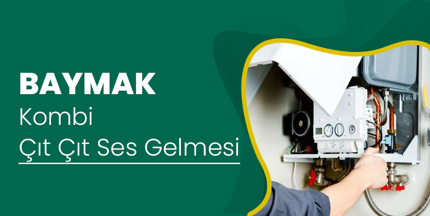 Baymak Kombi Çıt Çıt Ses Gelmesi