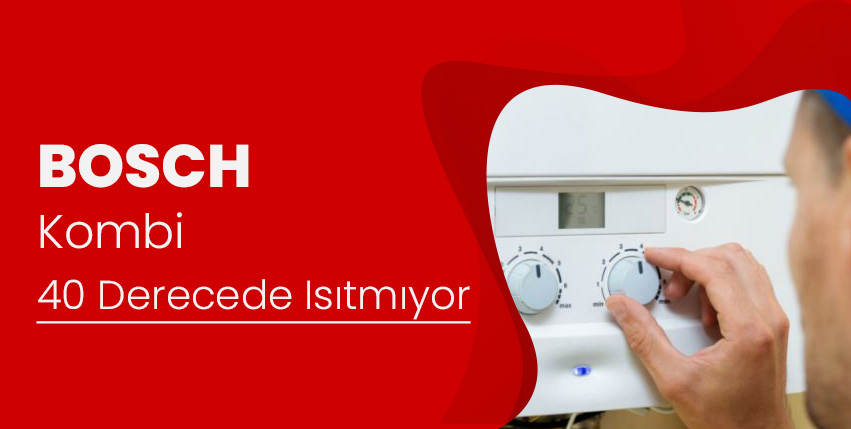 Bosch Kombi 40 Derecede Isıtmıyor