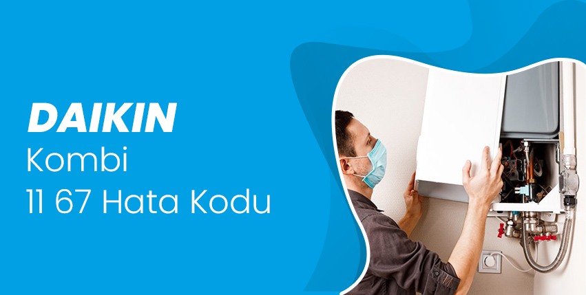 Daikin Kombi 11 67 Hata Kodu Çözümü