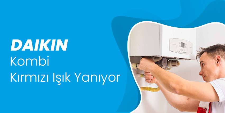 Daikin Kombi Kırmızı Işık Yanıyor