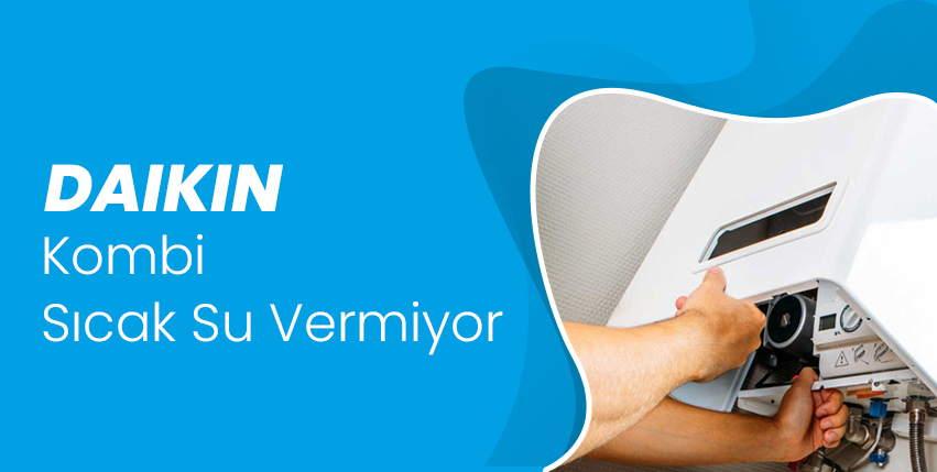 Daikin Kombi Sıcak Su Vermiyor