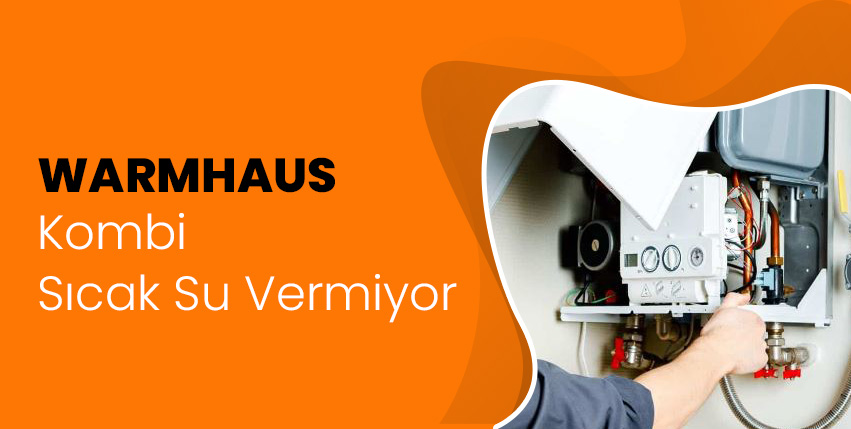 Warmhaus Kombi Sıcak Su Vermiyor