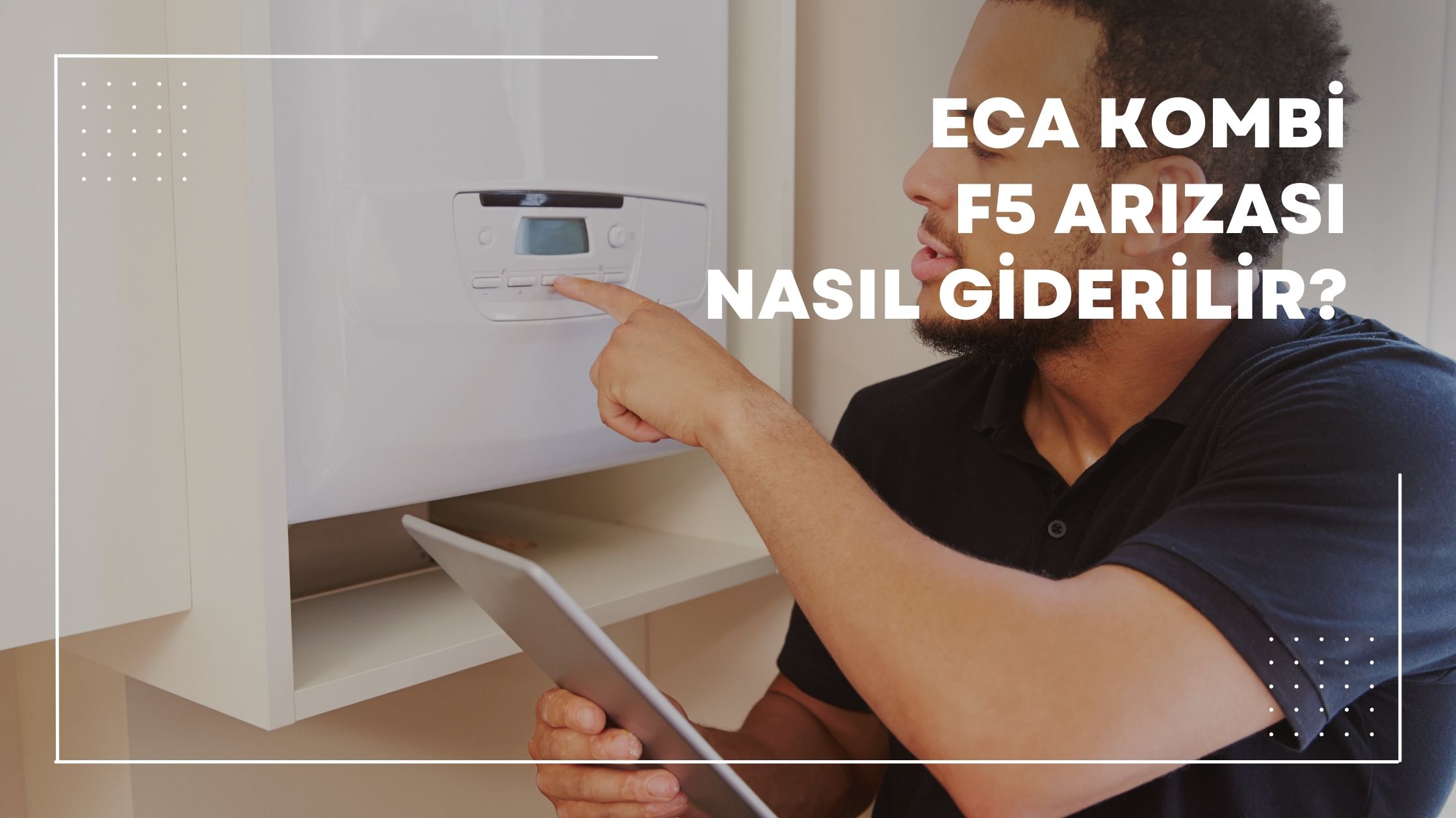 eca kombi f5 arızası nasıl giderilir