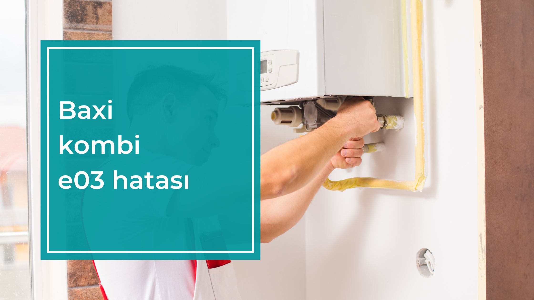 Baxi Kombi E03 Hatası