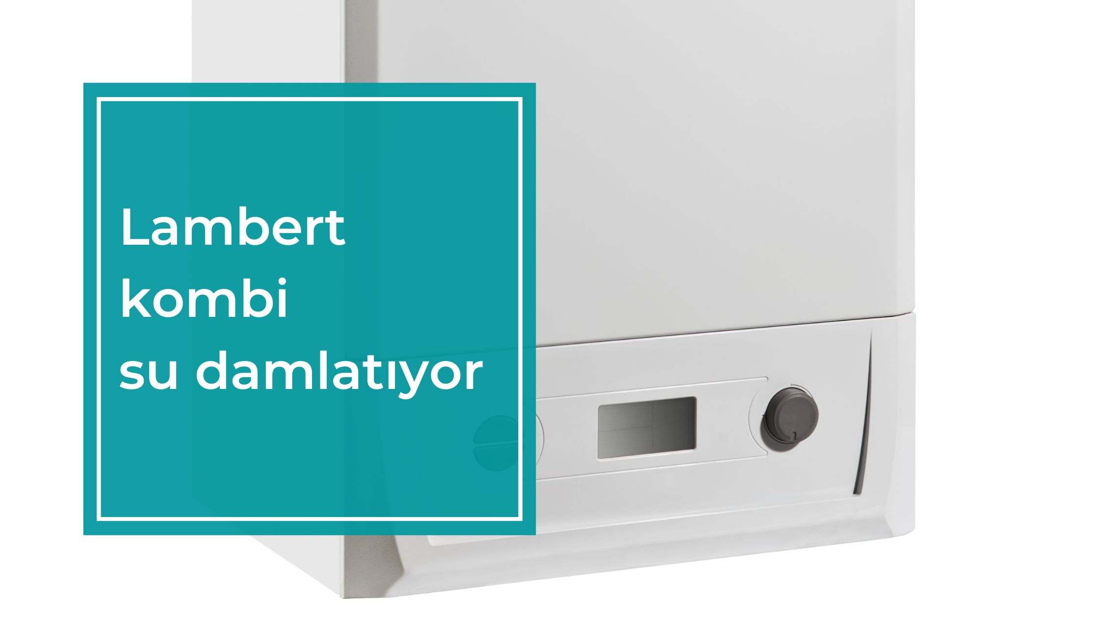 Lambert Kombi Su Damlatıyor