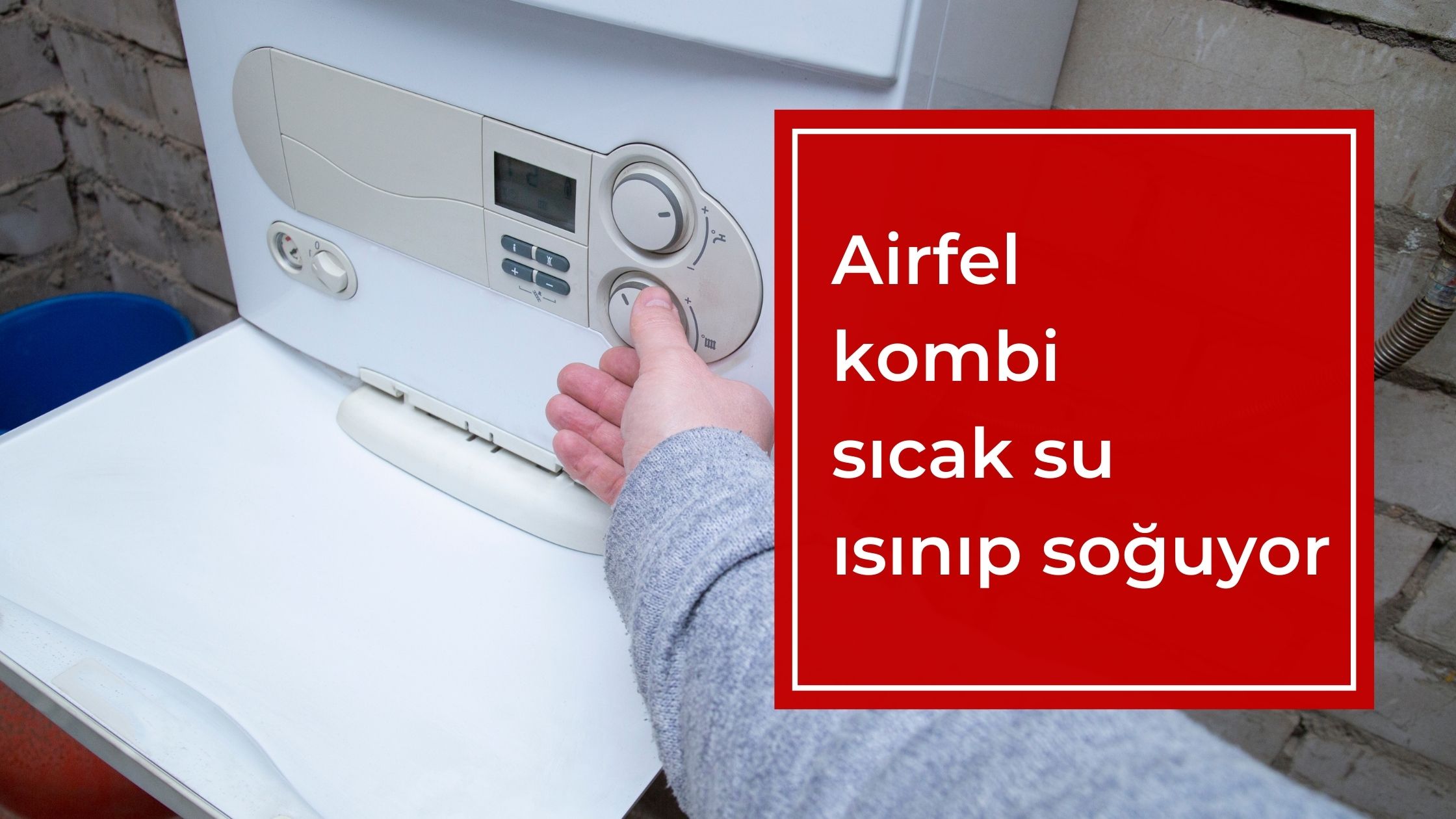 Airfel Kombi Sıcak Su Isınıp Soğuyor