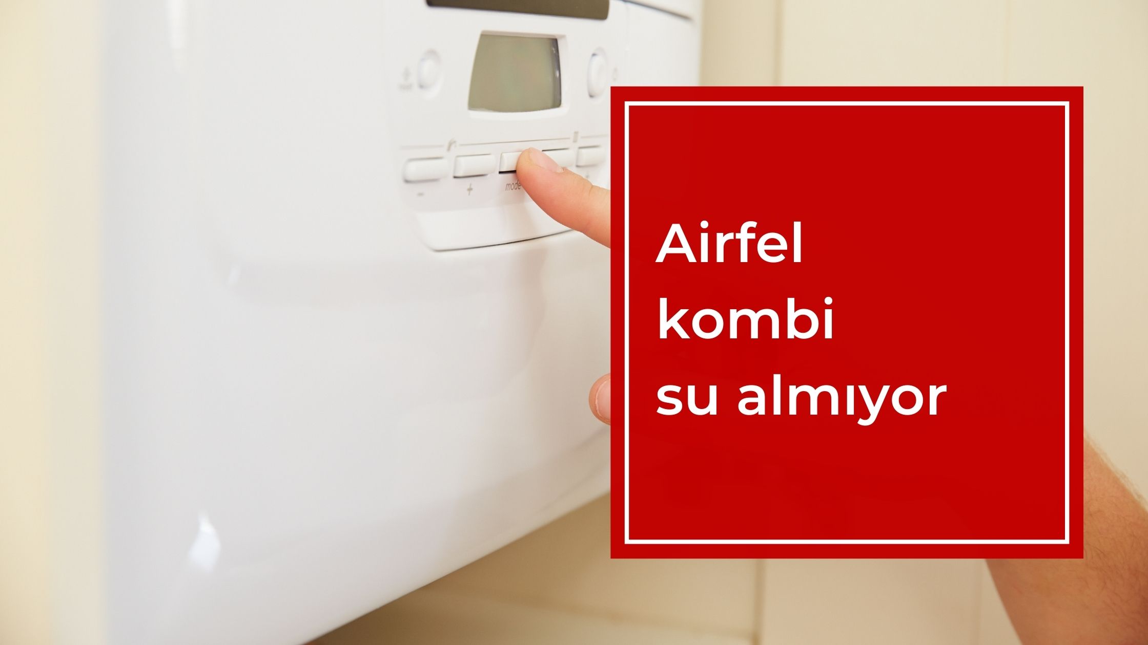 Airfel Kombi Su Almıyor