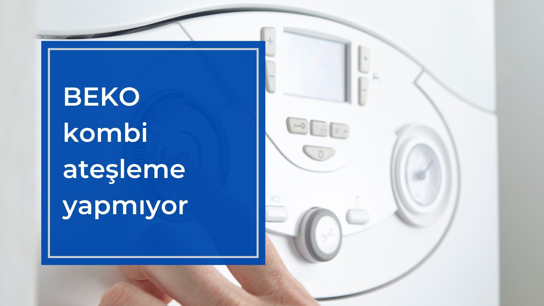 Beko Kombi Ateşleme Yapmıyor