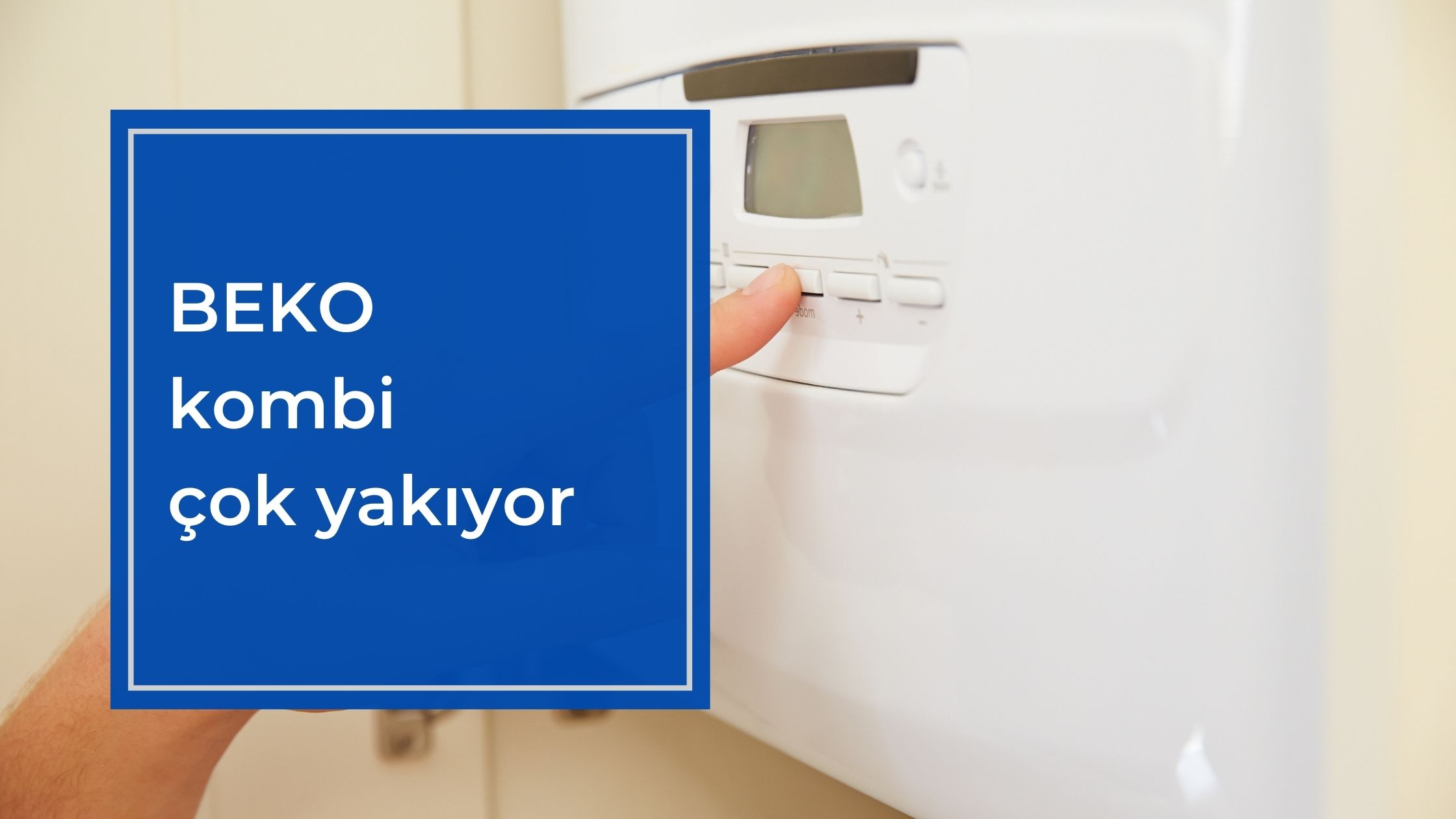 Beko Kombi Çok Yakıyor