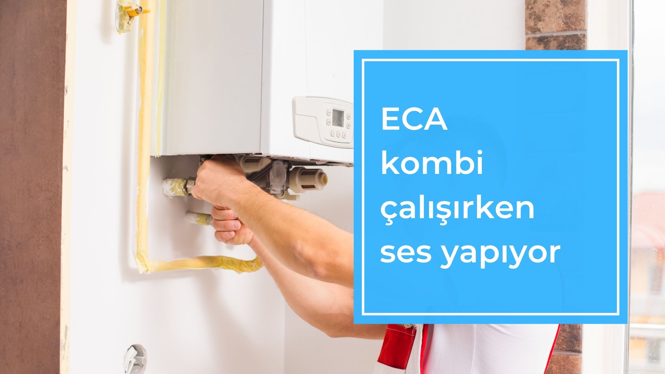 Eca Kombi Çalışırken Ses Yapıyor