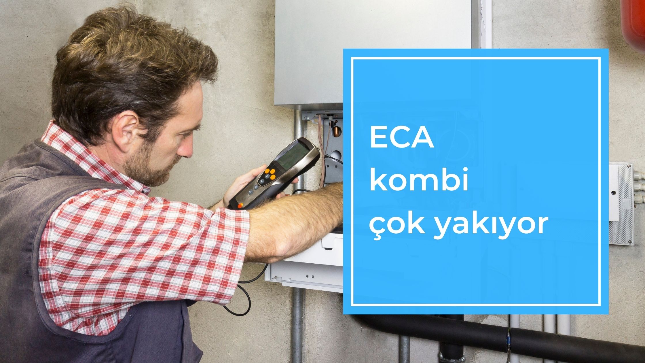 ECA Kombi Çok Yakıyor