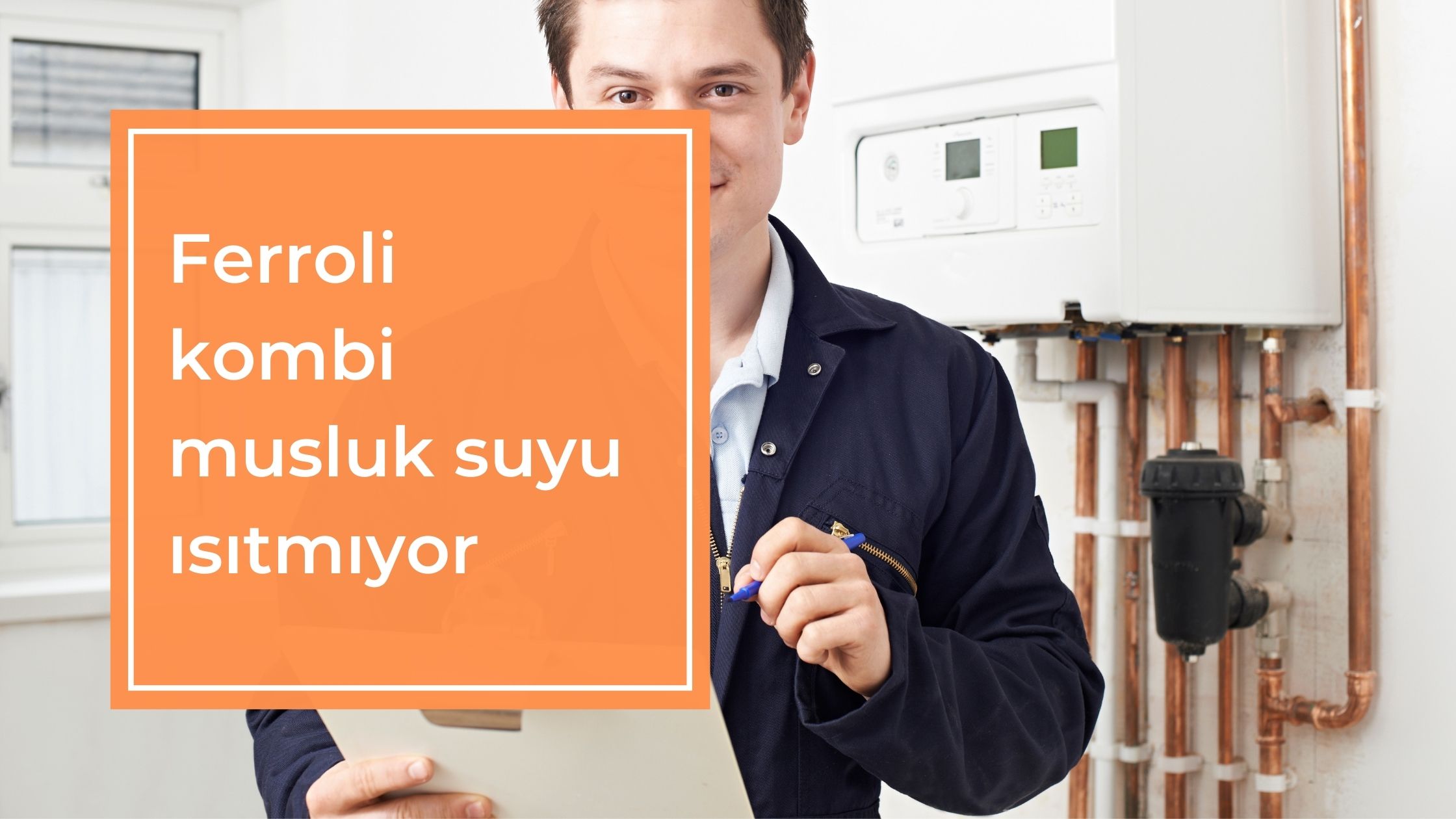 Ferroli Kombi Musluk Suyu Isıtmıyor