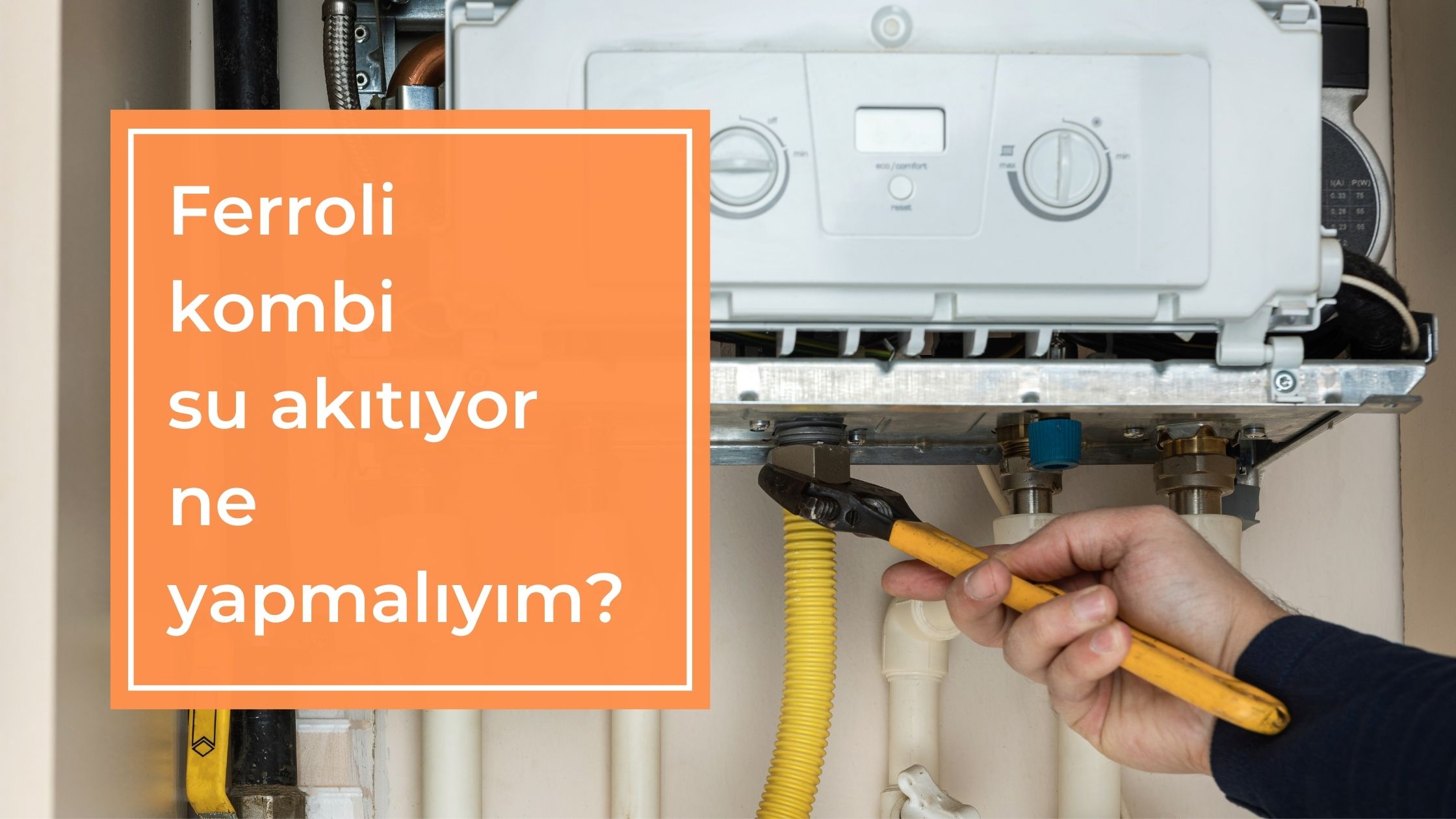 Ferroli Kombi Su Akıtıyor Ne Yapmalıyım?