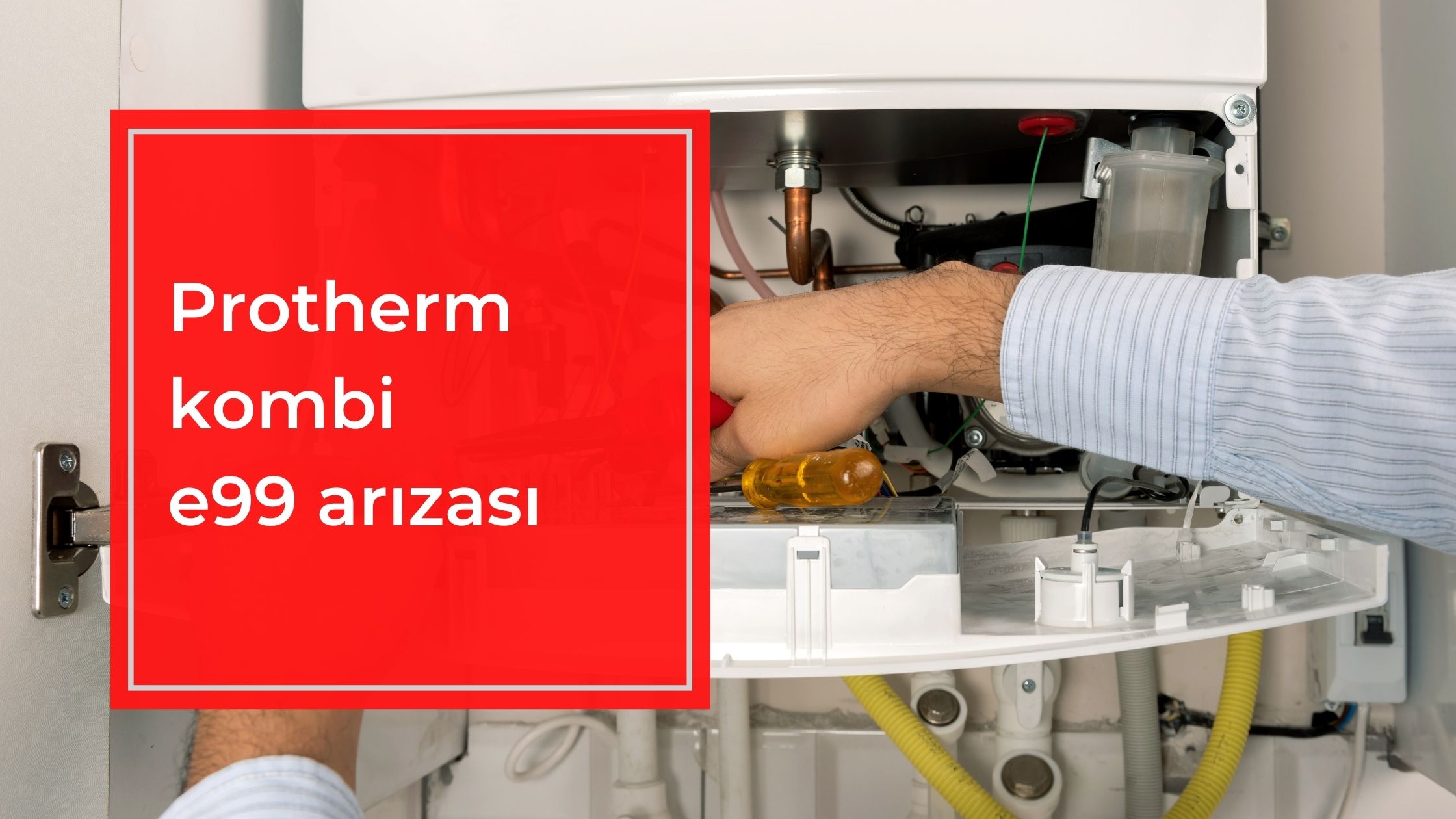 Protherm Kombi E99 Arızası