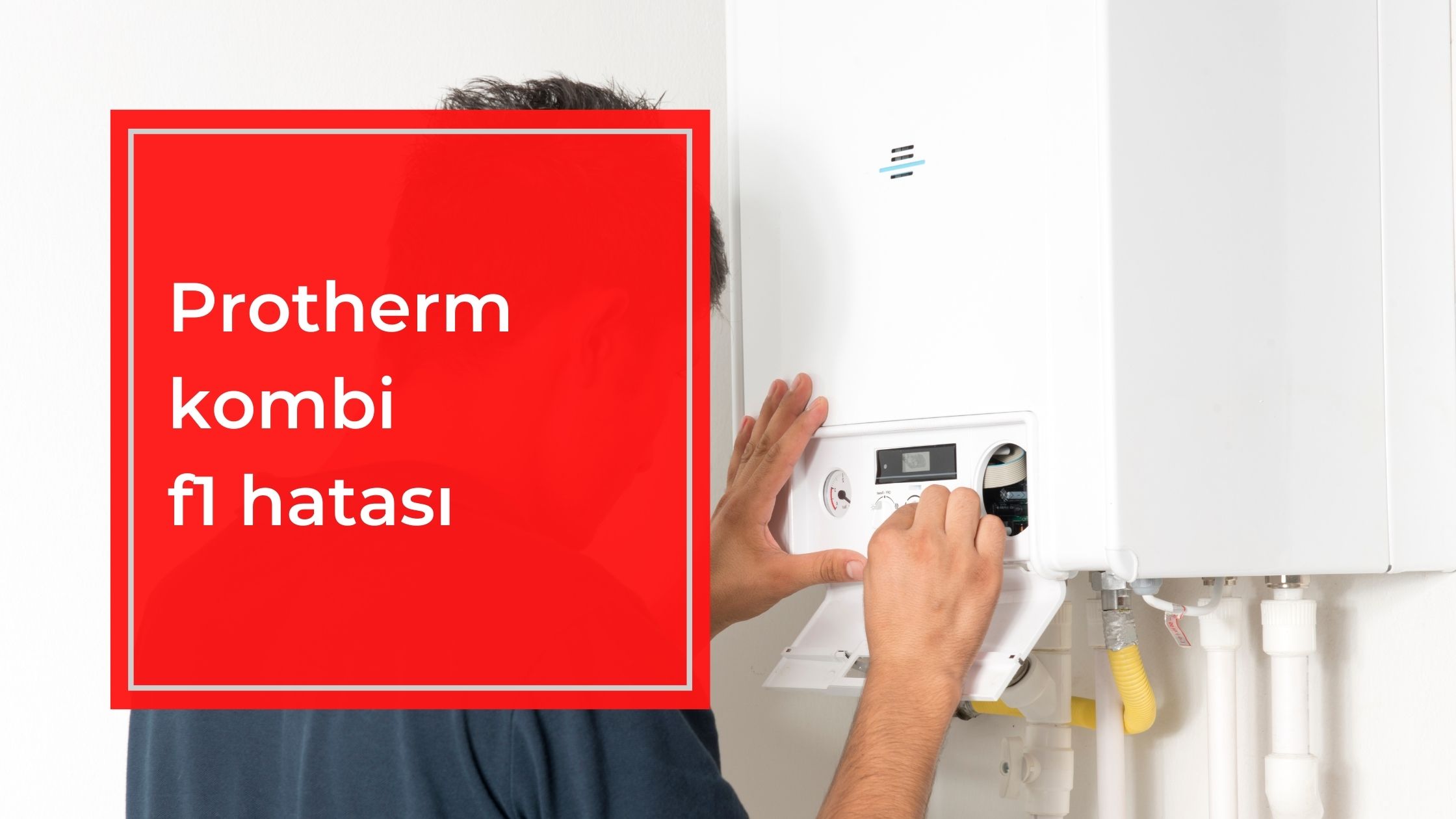 Protherm Kombi F1 Hatası