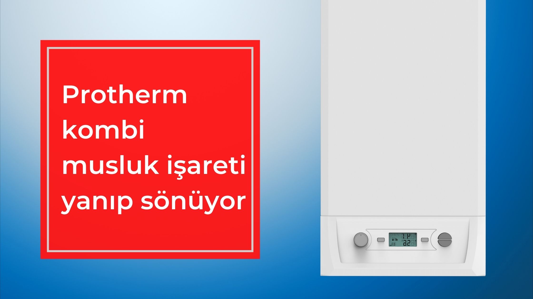 Protherm Kombi Musluk İşareti Yanıp Sönüyor