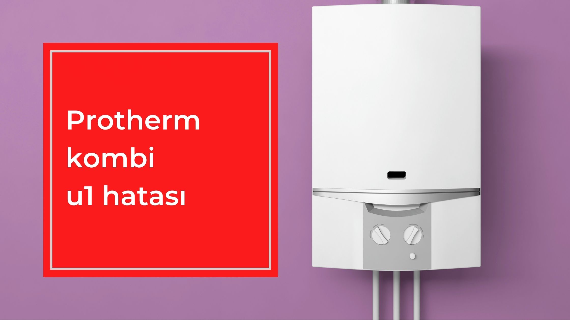 Protherm Kombi u1 Hatası