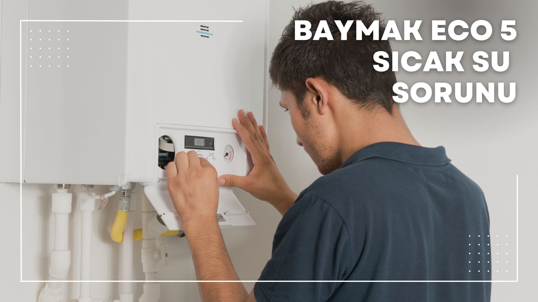 Baymak Eco 5 Sıcak Su Sorunu