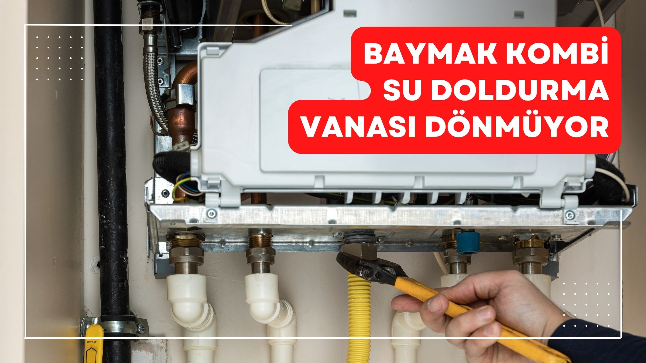 Baymak Kombi Su Doldurma Vanası Dönmüyor