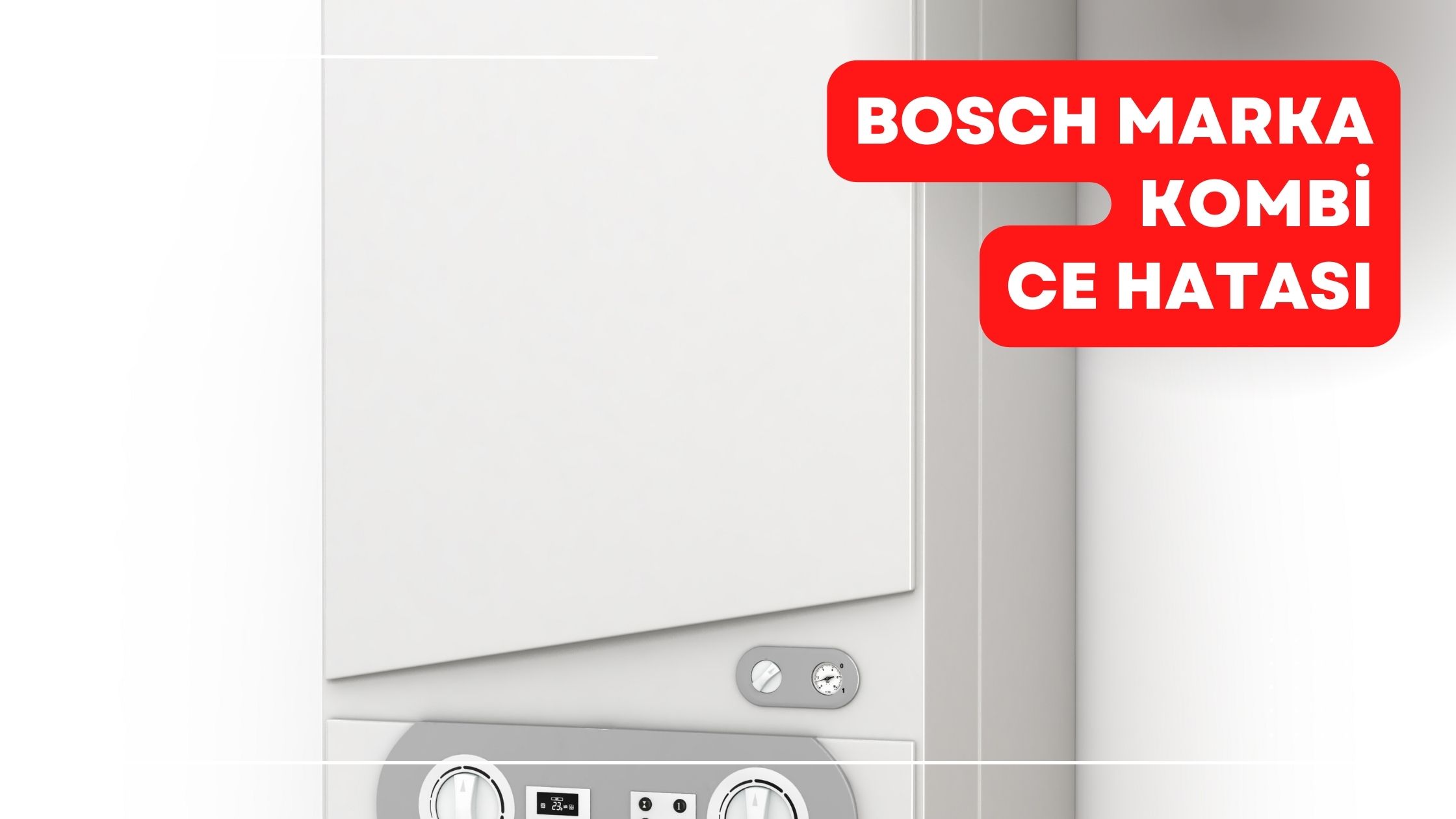 Bosch Marka Kombi CE Hatası