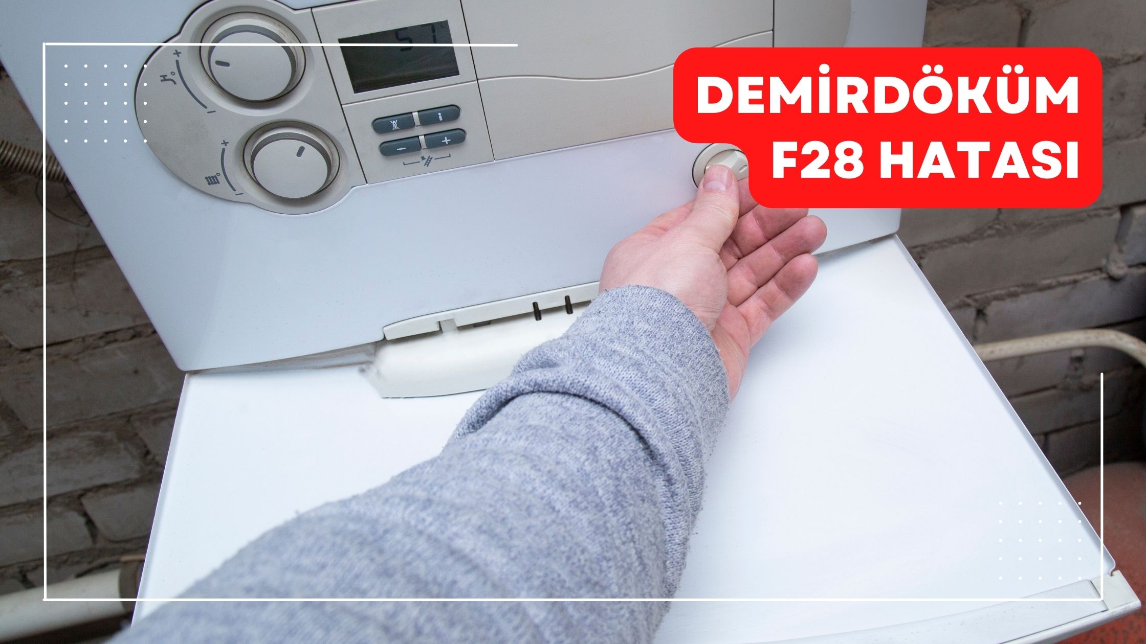 Demirdöküm F28 Hatası Nasıl Çözülür?