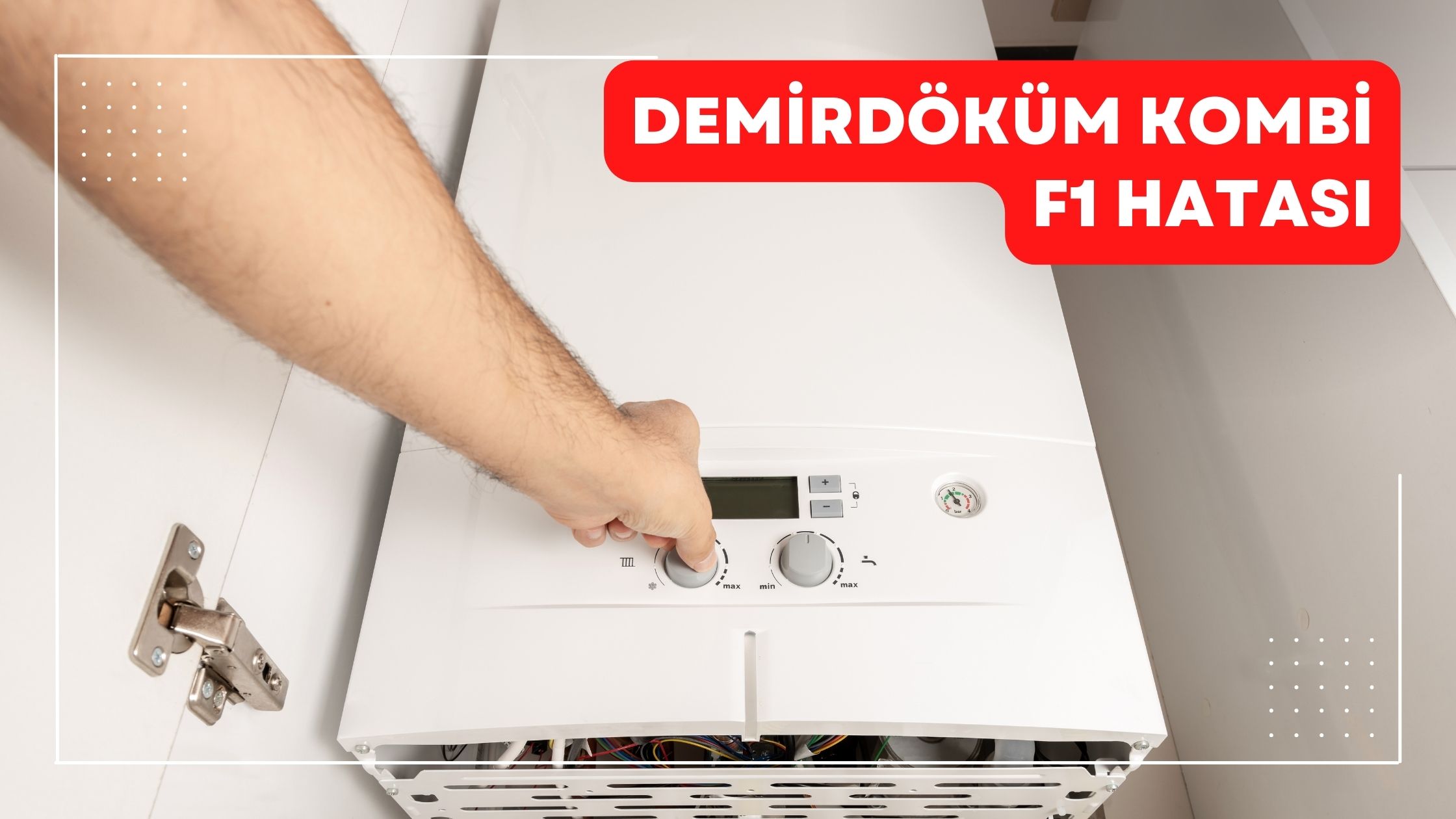 Demirdöküm Kombi F1 Hatası Nasıl Çözülür?