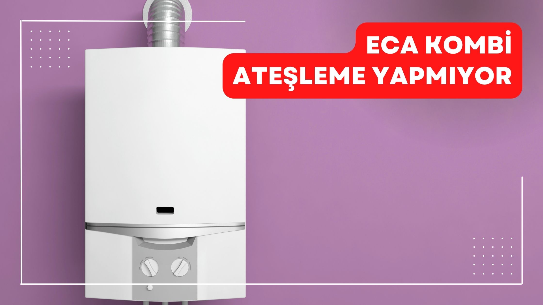 Eca Kombi Ateşleme Yapmıyor