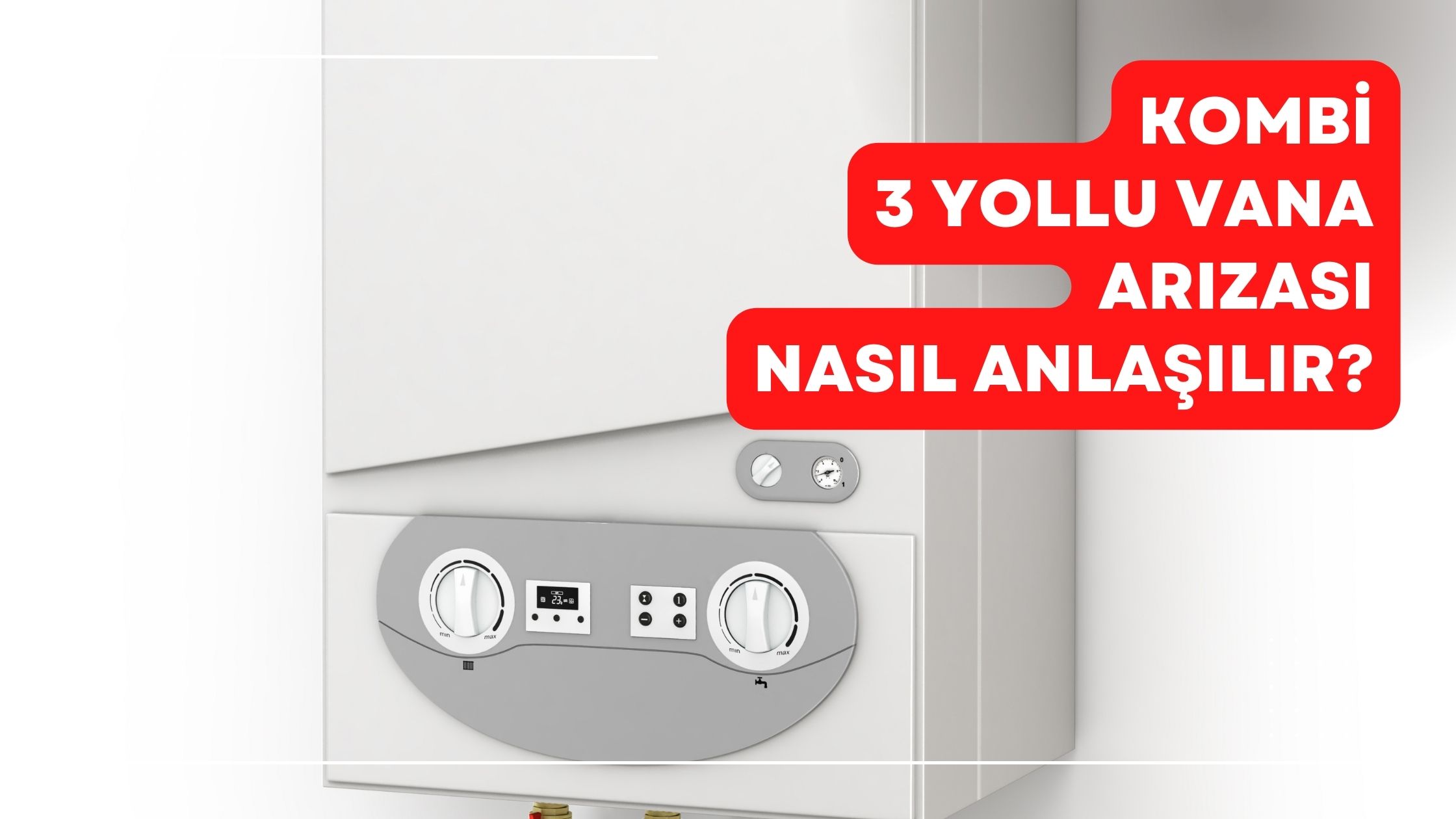 Kombi 3 Yollu Vana Arızası Nasıl Anlaşılır?