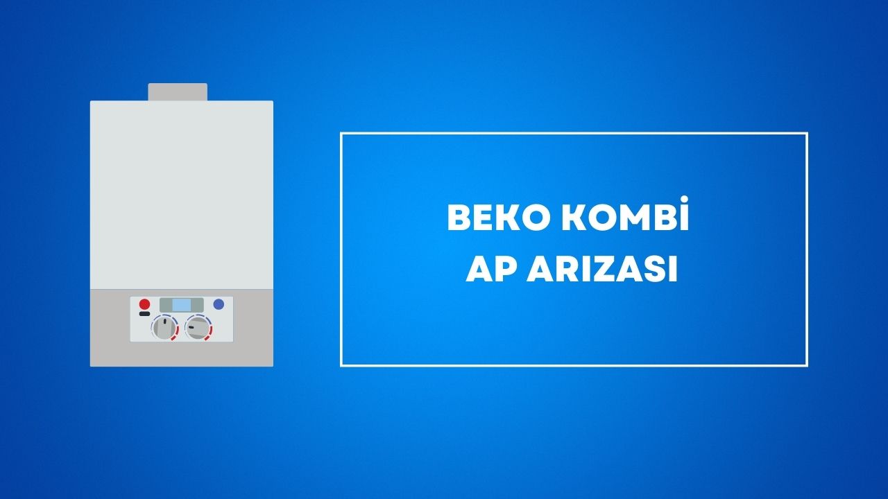 Beko Kombi AP Arızası Çözümü