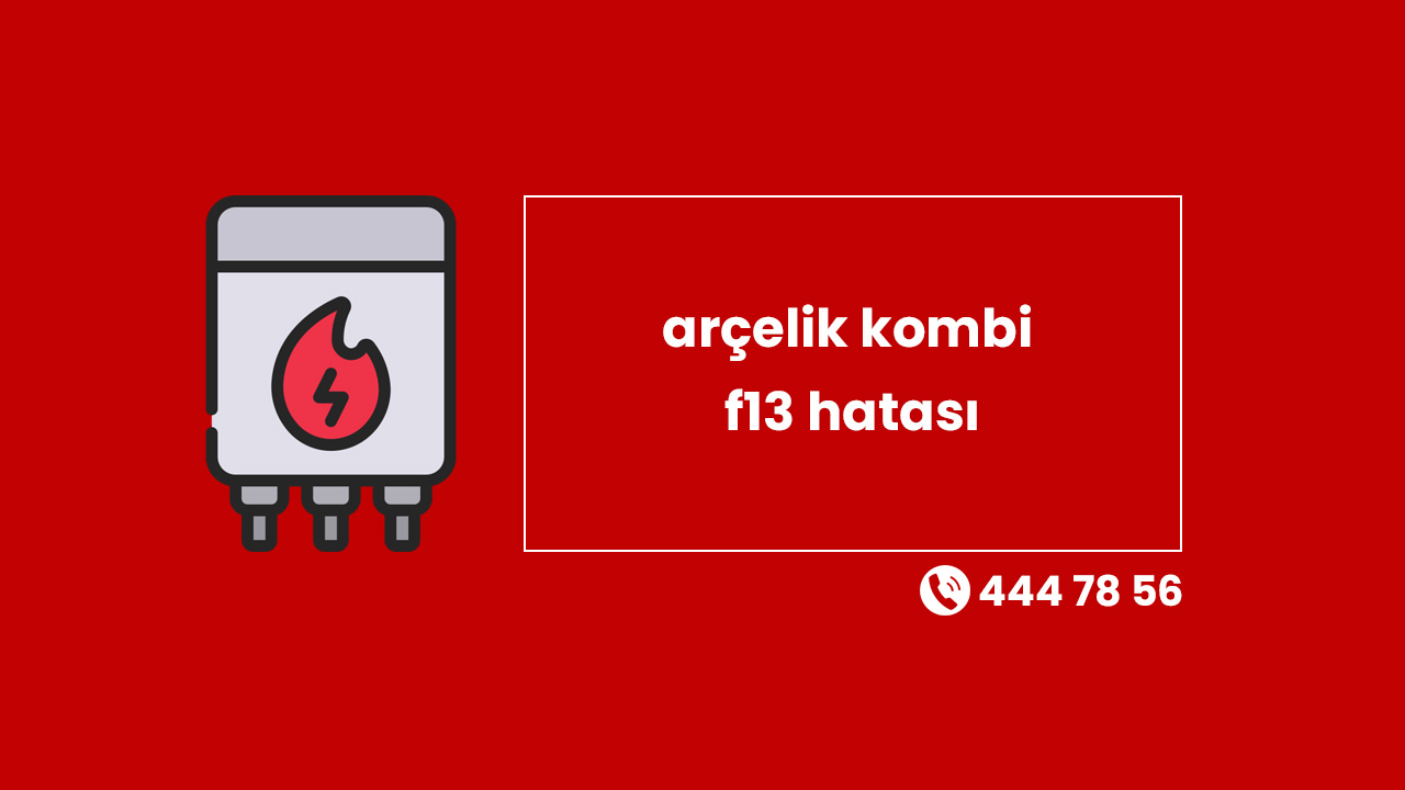 Arçelik Kombi F13 Hatası