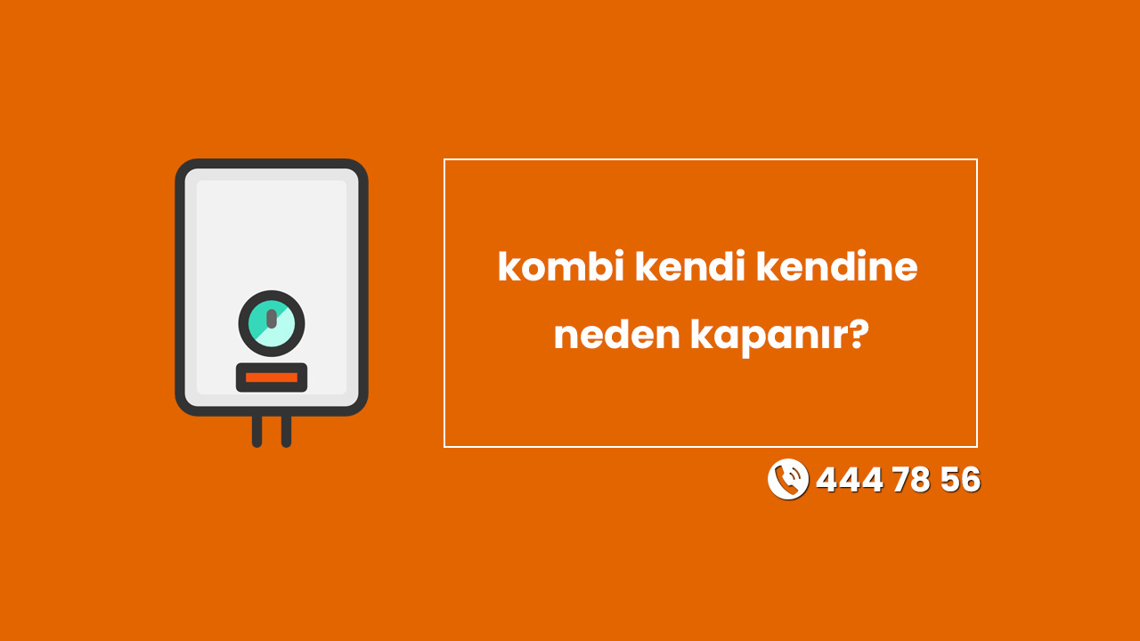 Kombi Kendi Kendine Neden Kapanır?