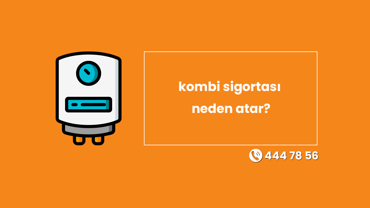 Kombi Sigortası Neden Atar?