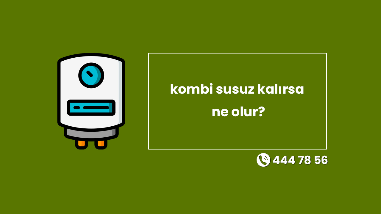 Kombi Susuz Kalırsa Ne Olur?