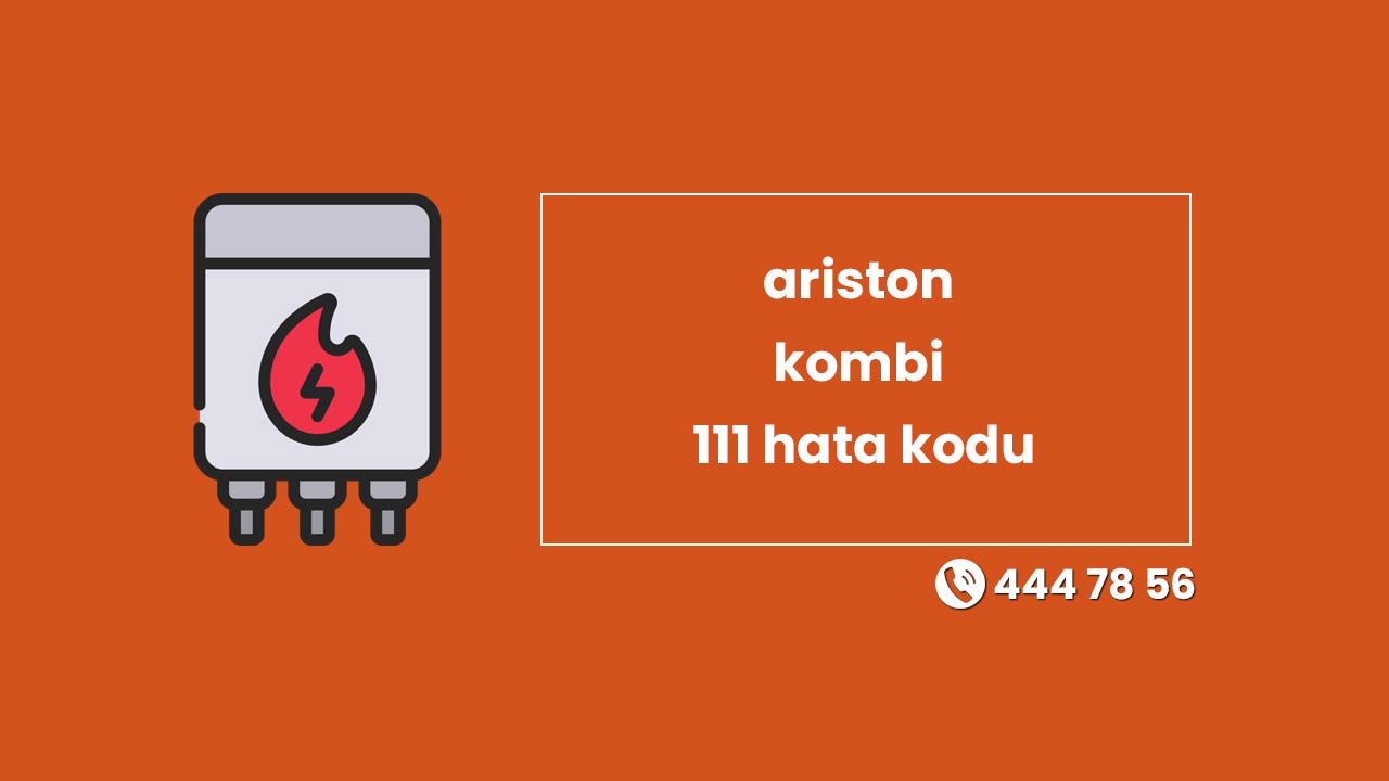 Ariston Kombi 111 Hata Kodu Ne İfade Ediyor ve Çözüm Yolları Nelerdir?