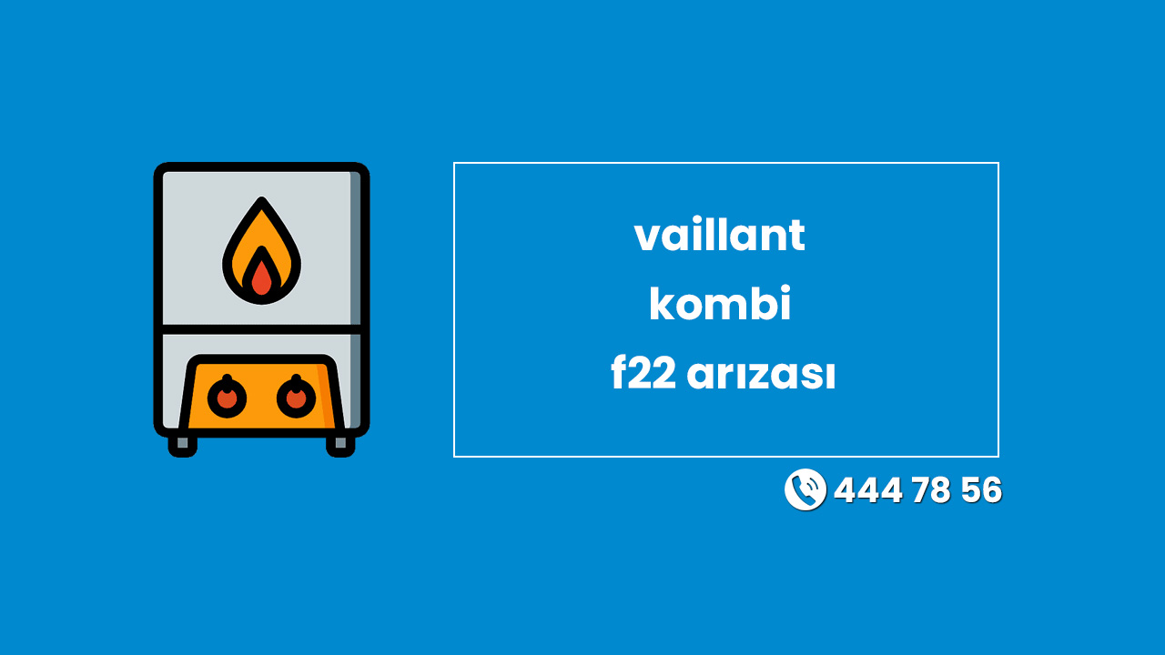 Vaillant Kombi F22 Arızası ve Çözümü